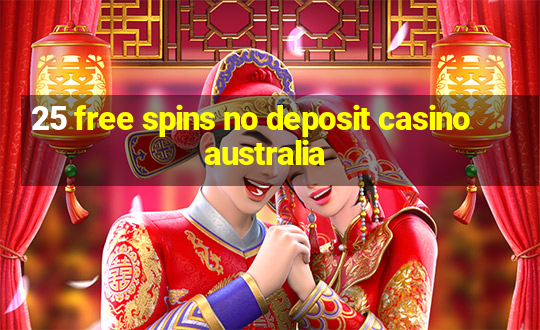 25 free spins no deposit casino australia