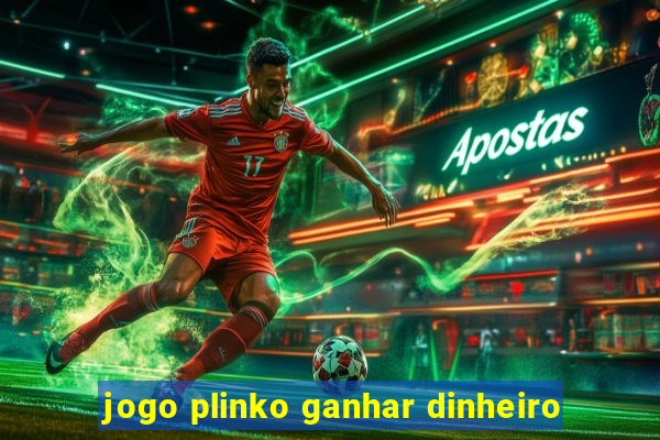 jogo plinko ganhar dinheiro