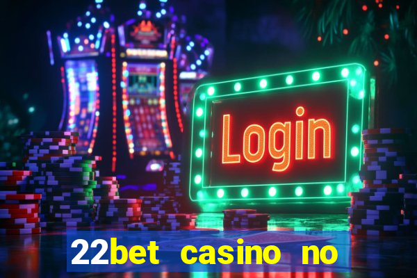 22bet casino no deposit bonus code