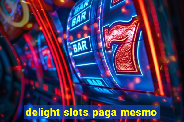 delight slots paga mesmo