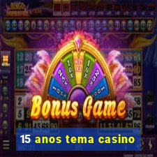 15 anos tema casino