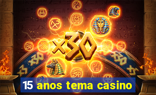 15 anos tema casino