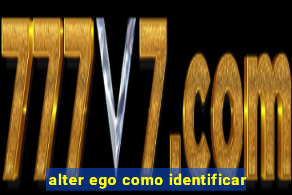 alter ego como identificar