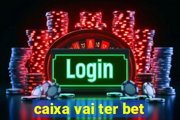 caixa vai ter bet