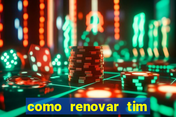 como renovar tim beta antes do prazo