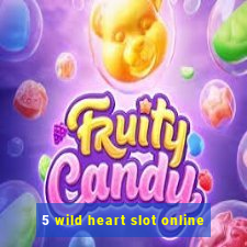 5 wild heart slot online