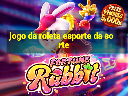 jogo da roleta esporte da sorte