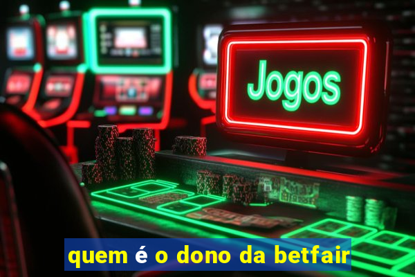 quem é o dono da betfair