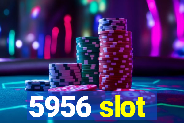 5956 slot