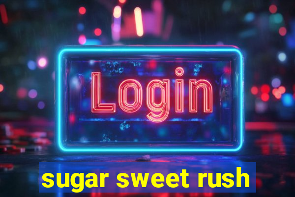 sugar sweet rush