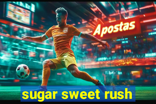 sugar sweet rush