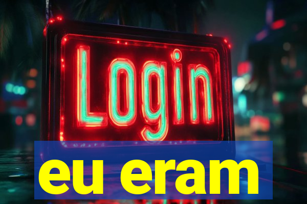 eu eram