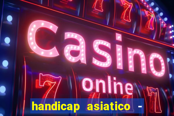 handicap asiatico - 1 o que significa