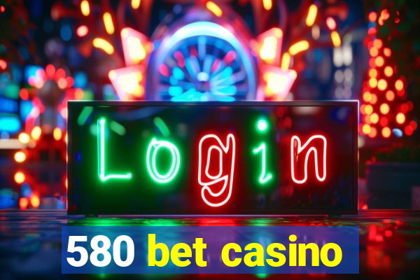 580 bet casino