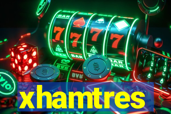 xhamtres