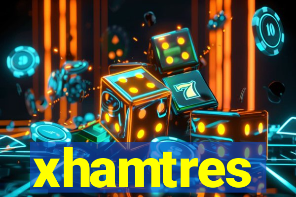 xhamtres