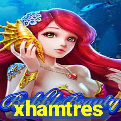 xhamtres