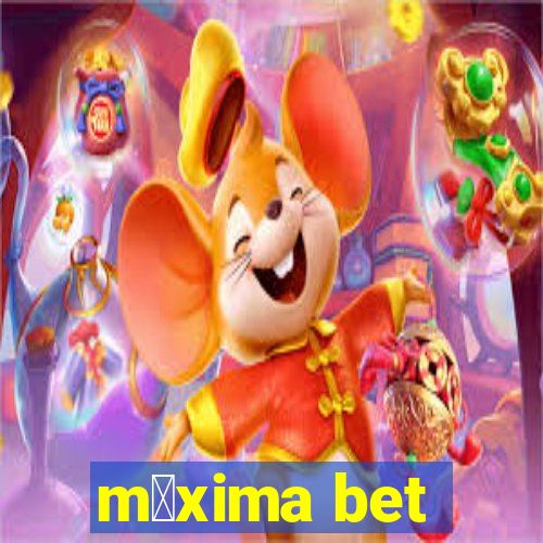 m谩xima bet