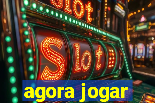 agora jogar