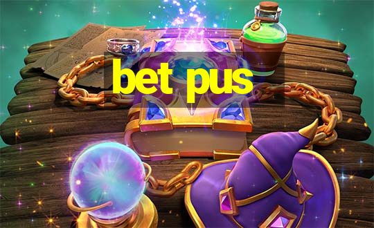 bet pus