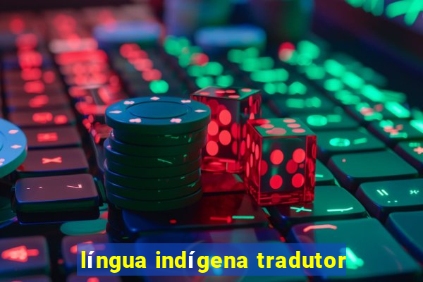 língua indígena tradutor