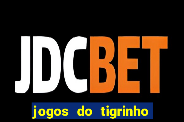 jogos do tigrinho sem deposito