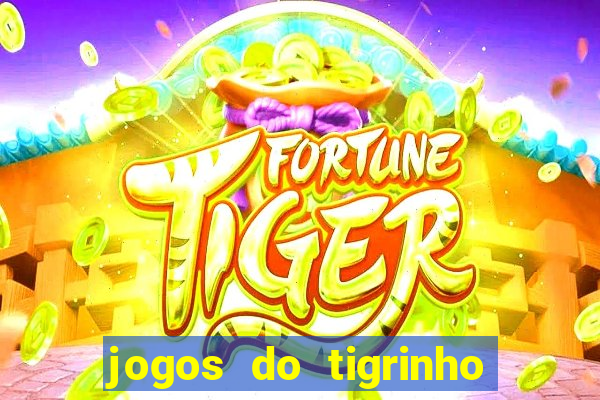 jogos do tigrinho sem deposito