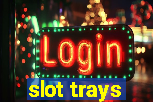 slot trays