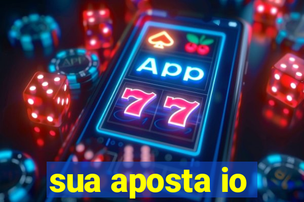 sua aposta io