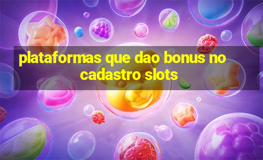 plataformas que dao bonus no cadastro slots