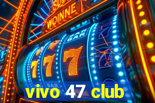 vivo 47 club