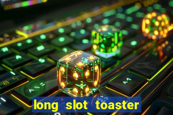 long slot toaster 4 slice