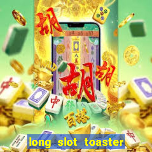 long slot toaster 4 slice