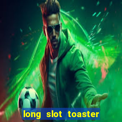 long slot toaster 4 slice