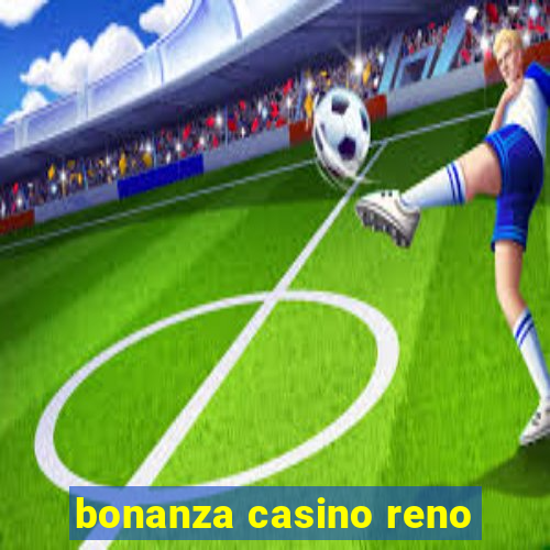 bonanza casino reno