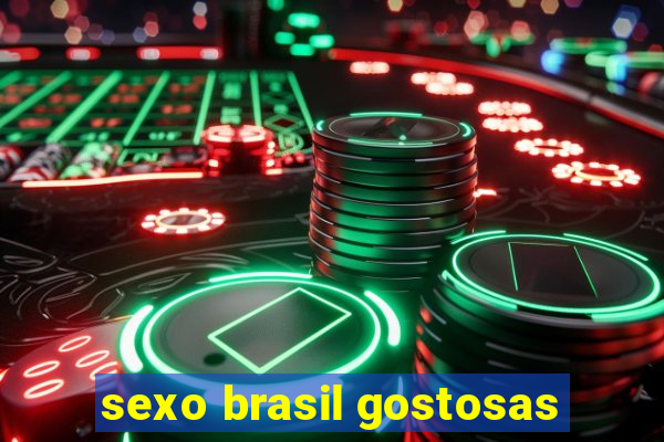 sexo brasil gostosas