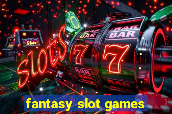 fantasy slot games