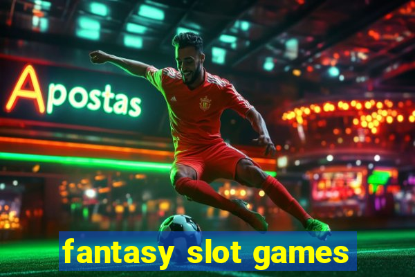 fantasy slot games