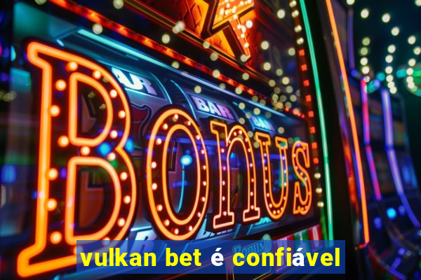 vulkan bet é confiável