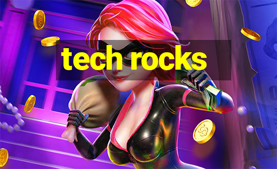 tech rocks