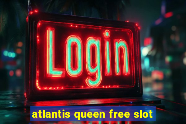 atlantis queen free slot