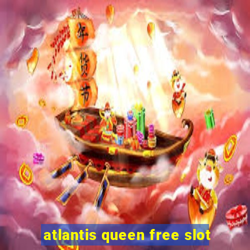 atlantis queen free slot