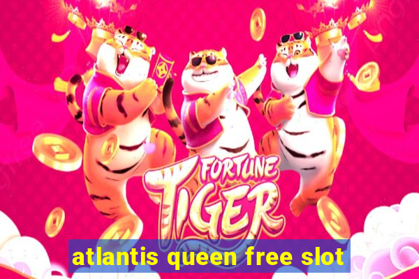 atlantis queen free slot