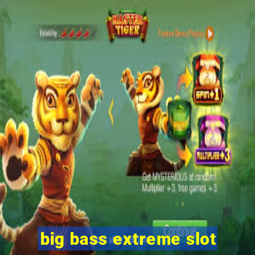 big bass extreme slot