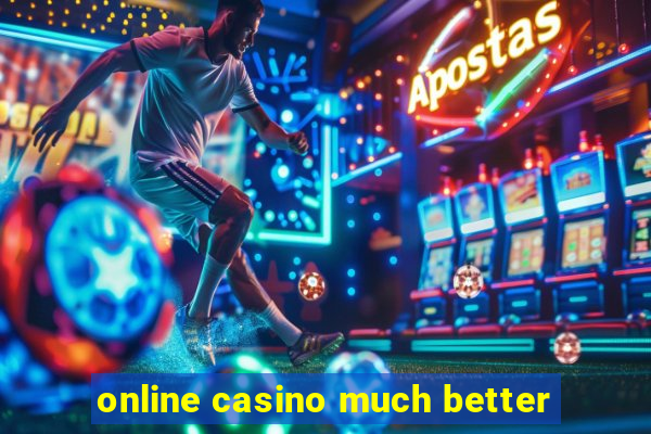 online casino much better