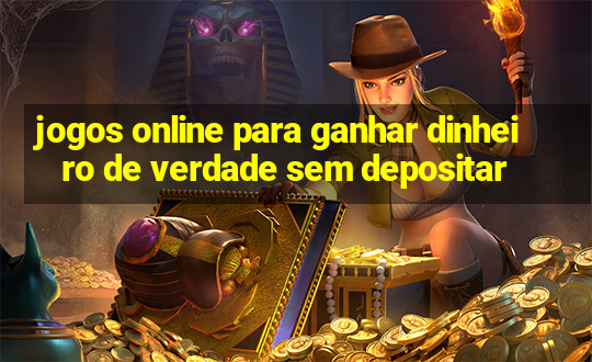 jogos online para ganhar dinheiro de verdade sem depositar