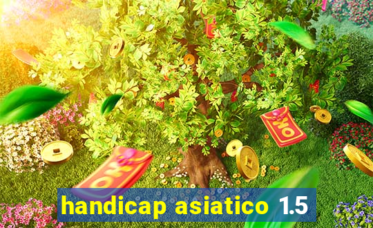 handicap asiatico 1.5