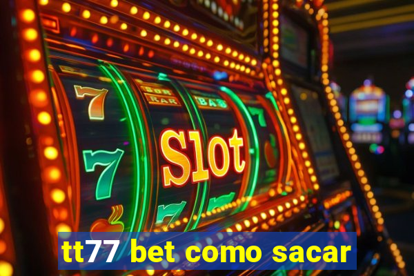 tt77 bet como sacar