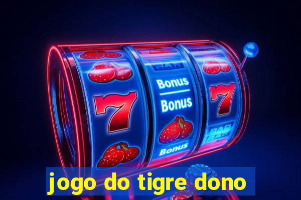 jogo do tigre dono