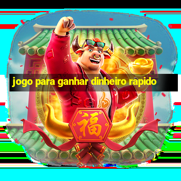 jogo para ganhar dinheiro rapido